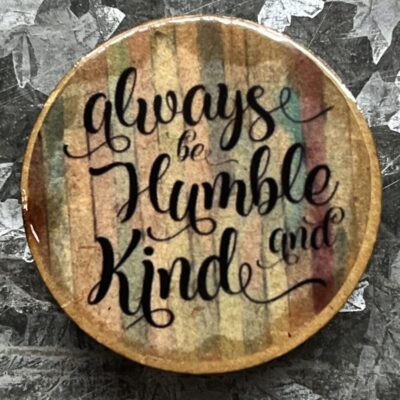 Always Be Humble Magnet 30mm