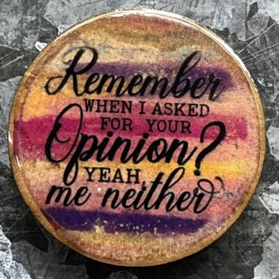 Remember When I Asked For Your Opinion Magnet 30mm