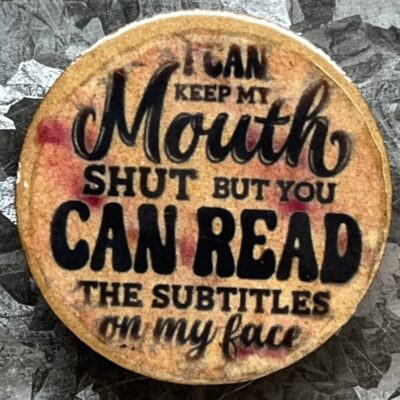 I Can Keep My Mouth Shut Magnet 30mm