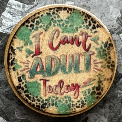 I Can't Adult Today Magnet 30mm